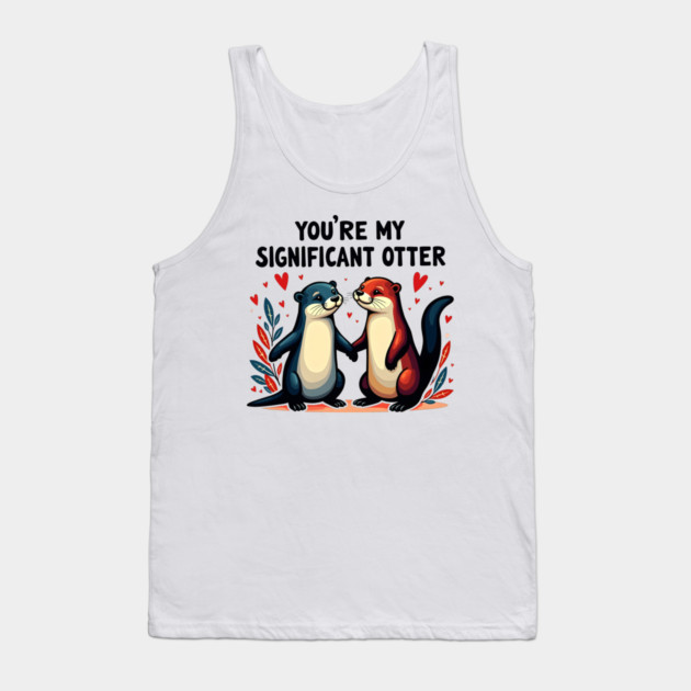 You're My Significant Otter Cute Valentine's Day Gift Tank Top by Groovy Outfits