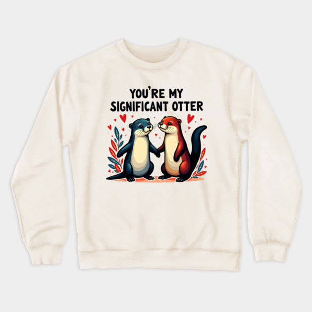 You're My Significant Otter Cute Valentine's Day Gift Crewneck Sweatshirt by Groovy Outfits