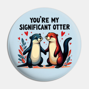 You're My Significant Otter Cute Valentine's Day Gift Pin