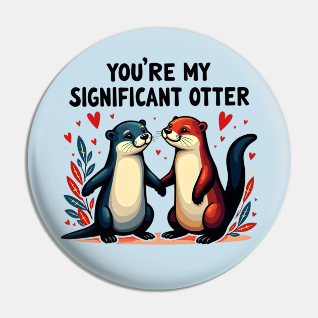 You're My Significant Otter Cute Valentine's Day Gift Pin by Groovy Outfits
