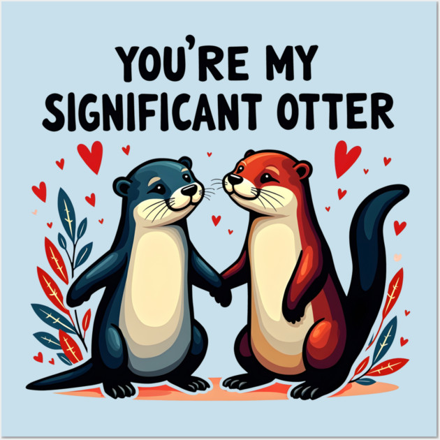 You're My Significant Otter Cute Valentine's Day Gift Wall Art by Groovy Outfits