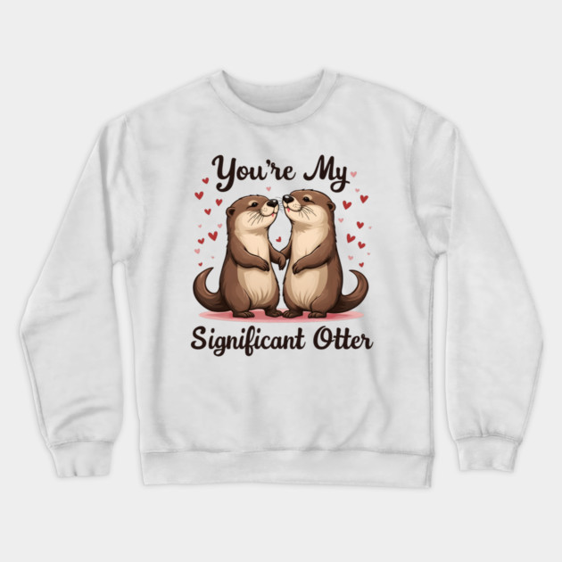 You're My Significant Otter Cute Valentine's Day Gift Crewneck Sweatshirt by Groovy Outfits