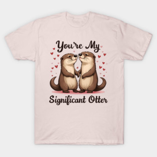 You're My Significant Otter Cute Valentine's Day Gift T-Shirt