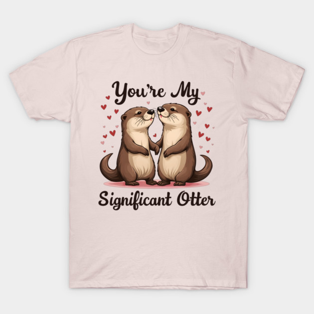 You're My Significant Otter Cute Valentine's Day Gift T-Shirt by Groovy Outfits