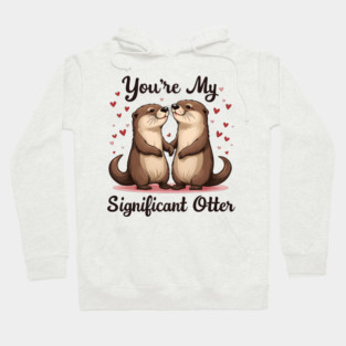 You're My Significant Otter Cute Valentine's Day Gift Hoodie