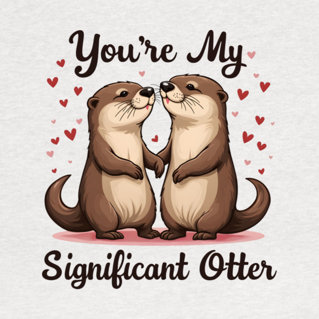 You're My Significant Otter Cute Valentine's Day Gift by Groovy Outfits