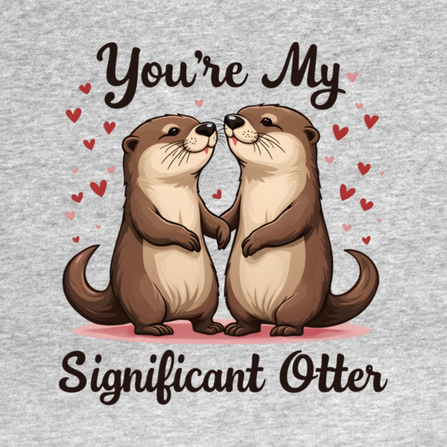 You're My Significant Otter Cute Valentine's Day Gift by Groovy Outfits