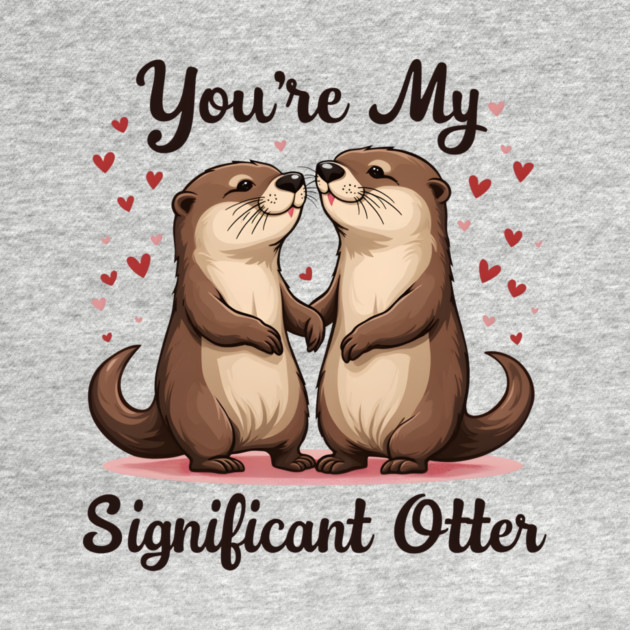 You're My Significant Otter Cute Valentine's Day Gift by Groovy Outfits