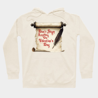 Don't Sign Anything on Valentine's Day! Sarcastic and Cool Valentine's Day Gift Hoodie