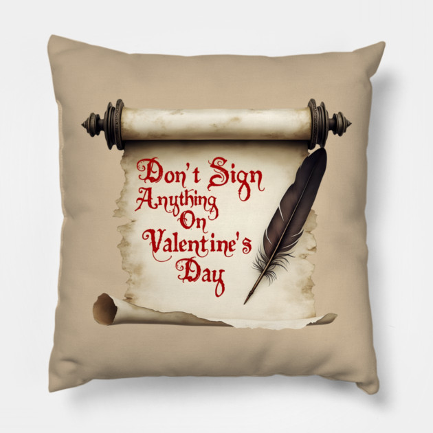 Don't Sign Anything on Valentine's Day! Sarcastic and Cool Valentine's Day Gift Pillow by Groovy Outfits