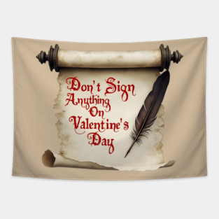 Don't Sign Anything on Valentine's Day! Sarcastic and Cool Valentine's Day Gift Tapestry