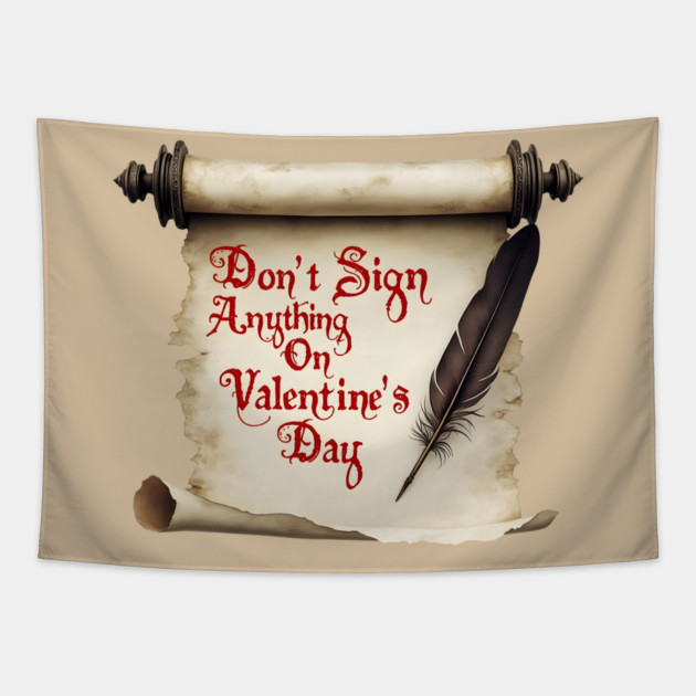 Don't Sign Anything on Valentine's Day! Sarcastic and Cool Valentine's Day Gift Tapestry by Groovy Outfits