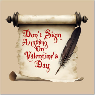 Don't Sign Anything on Valentine's Day! Sarcastic and Cool Valentine's Day Gift Posters and Art