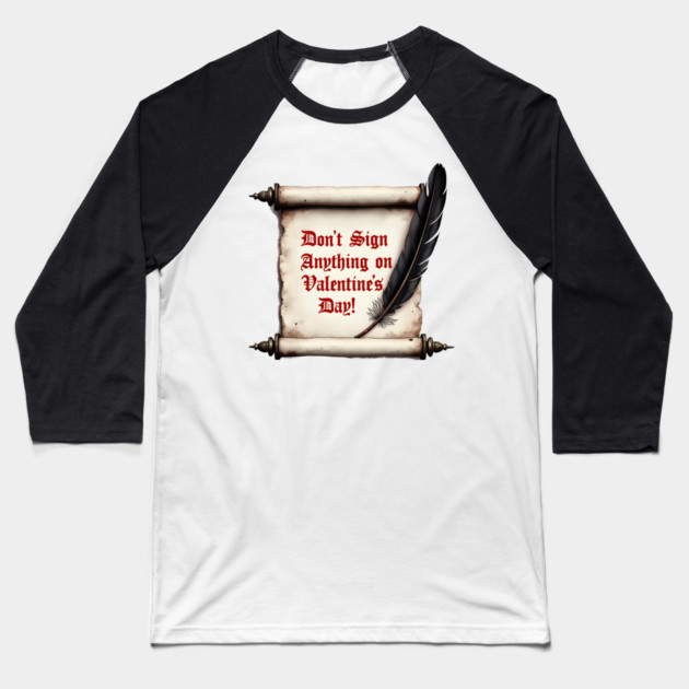 Don't Sign Anything On Valentine's Day! Sarcastic and Cool Valentine's Day Gift Baseball T-Shirt by Groovy Outfits