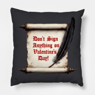 Don't Sign Anything On Valentine's Day! Sarcastic and Cool Valentine's Day Gift Pillow