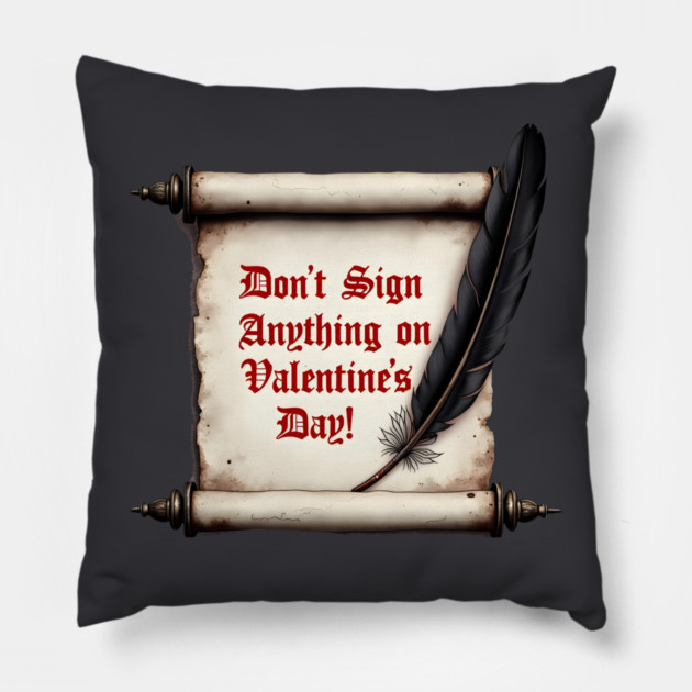 Don't Sign Anything On Valentine's Day! Sarcastic and Cool Valentine's Day Gift Pillow by Groovy Outfits