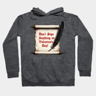 Don't Sign Anything On Valentine's Day! Sarcastic and Cool Valentine's Day Gift Hoodie