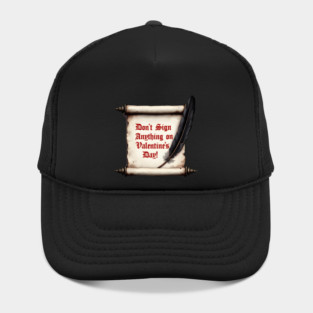 Don't Sign Anything On Valentine's Day! Sarcastic and Cool Valentine's Day Gift Hat