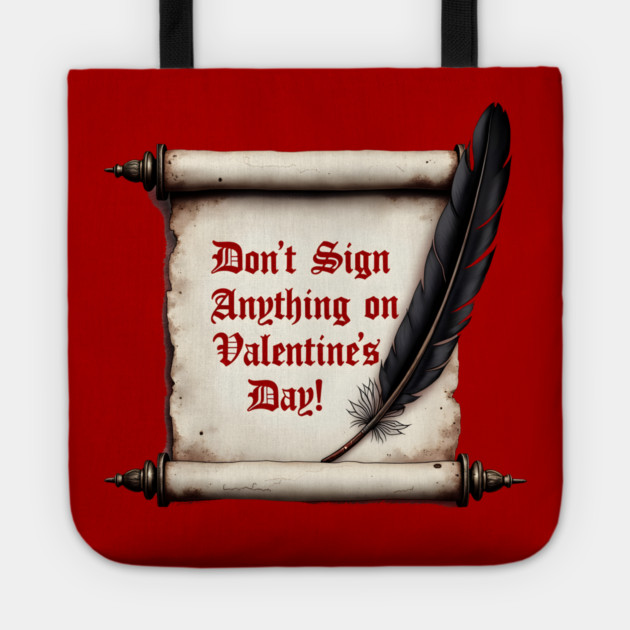 Don't Sign Anything On Valentine's Day! Sarcastic and Cool Valentine's Day Gift Tote by Groovy Outfits