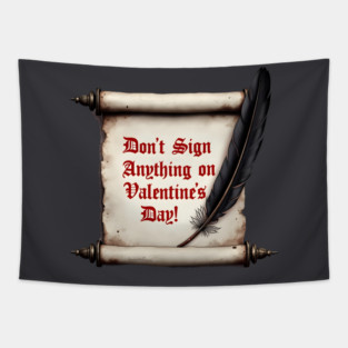 Don't Sign Anything On Valentine's Day! Sarcastic and Cool Valentine's Day Gift Tapestry