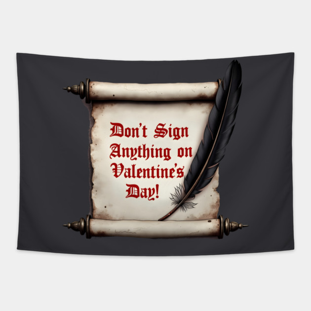 Don't Sign Anything On Valentine's Day! Sarcastic and Cool Valentine's Day Gift Tapestry by Groovy Outfits