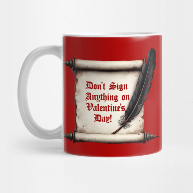 Don't Sign Anything On Valentine's Day! Sarcastic and Cool Valentine's Day Gift by Groovy Outfits