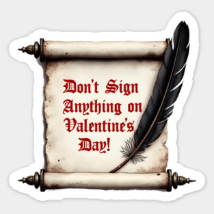 Don't Sign Anything On Valentine's Day! Sarcastic and Cool Valentine's Day Gift Sticker