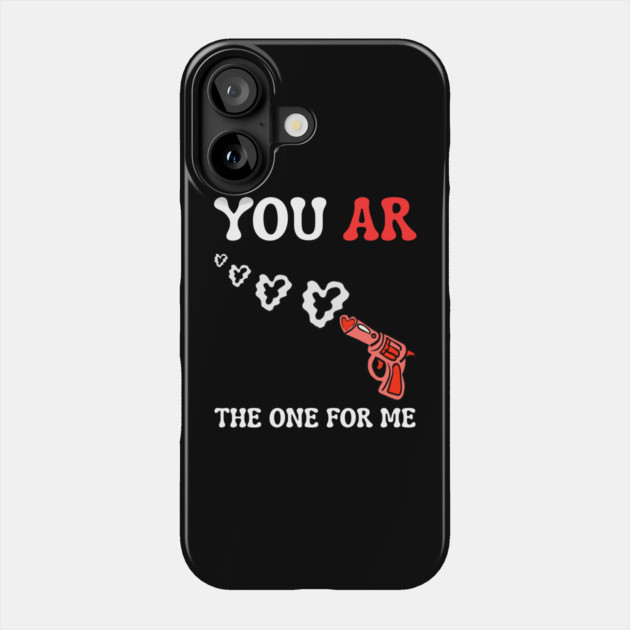 you-ar-the-one-for-me Phone Case by Creatifly Graphic Tees