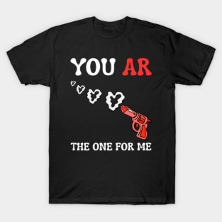 you-ar-the-one-for-me T-Shirt