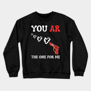 you-ar-the-one-for-me Crewneck Sweatshirt
