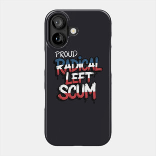 Proud Radical Left Scum Phone Case
