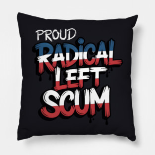 Proud Radical Left Scum Pillow