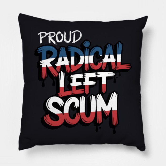 Proud Radical Left Scum Pillow by Charles's Store 8