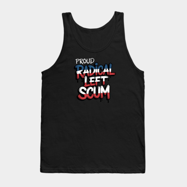 Proud Radical Left Scum Tank Top by Charles's Store 8