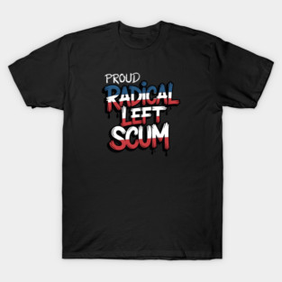 Proud Radical Left Scum T-Shirt