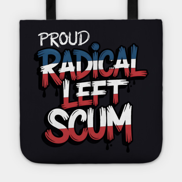 Proud Radical Left Scum Tote by Charles's Store 8