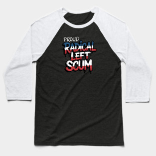 Proud Radical Left Scum Baseball T-Shirt