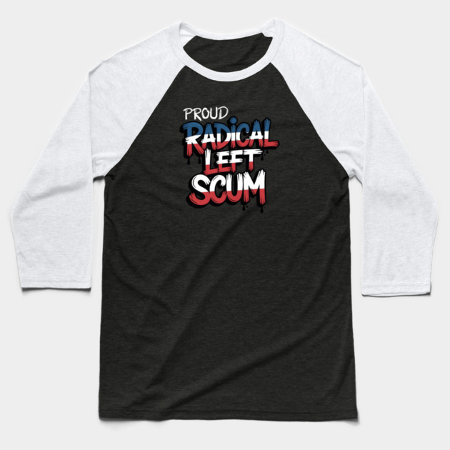 Proud Radical Left Scum Baseball T-Shirt by Charles's Store 8
