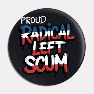 Proud Radical Left Scum Pin