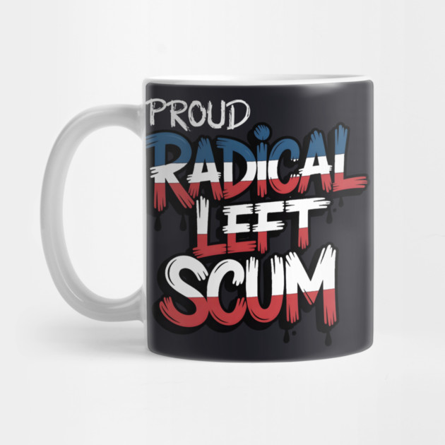 Proud Radical Left Scum by Charles's Store 8