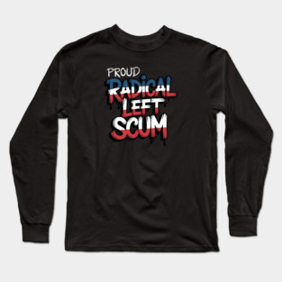 Proud Radical Left Scum Long Sleeve T-Shirt