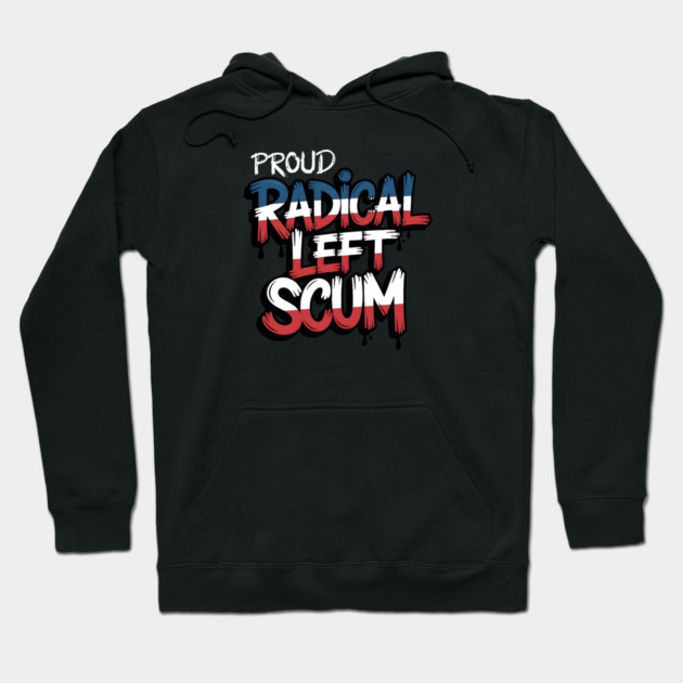 Proud Radical Left Scum Hoodie by Charles's Store 8