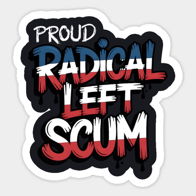 Proud Radical Left Scum Sticker by Charles's Store 8
