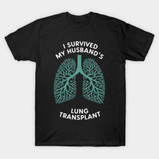 I Survived My Husband's Lung Transplant Organ Donation T-Shirt