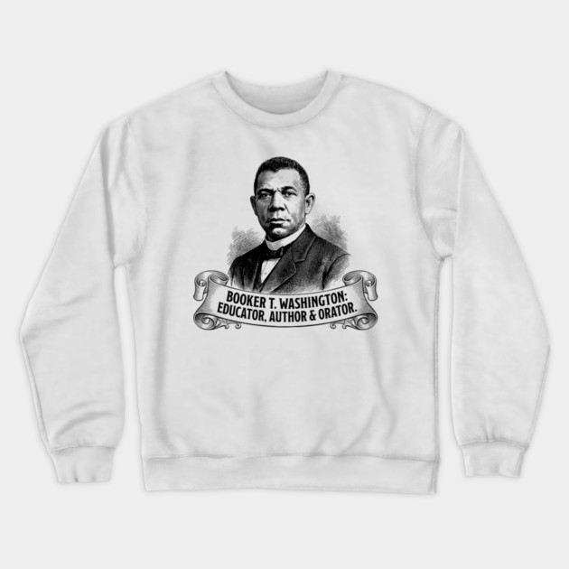 Booker T. Washington: Educator, Author & Orator Crewneck Sweatshirt by UrbanLifeApparel