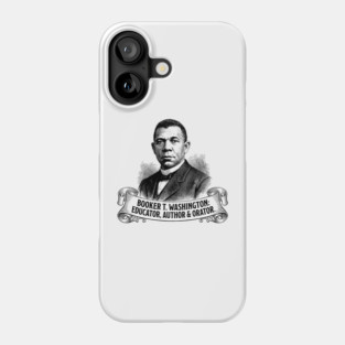 Booker T. Washington: Educator, Author & Orator Phone Case