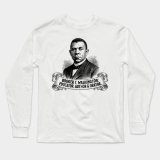 Booker T. Washington: Educator, Author & Orator Long Sleeve T-Shirt