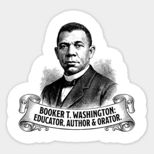 Booker T. Washington: Educator, Author & Orator Sticker