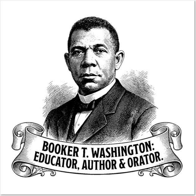 Booker T. Washington: Educator, Author & Orator Wall Art by UrbanLifeApparel