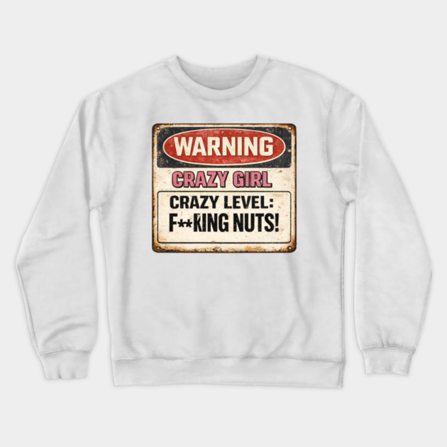Crazy Girl Warning Sign Crewneck Sweatshirt by CrazyGirl